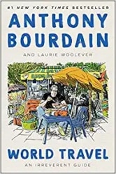World Travel_ An Irreverent Guide, by Anthony Bourdain and Laurie Woolever